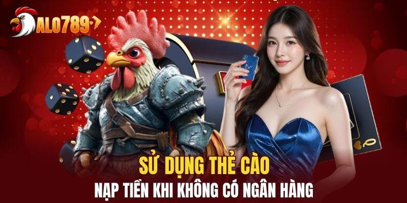 Dùng thẻ nạp hỗ trợ trong trường hợp hội viên không có ngân hàng